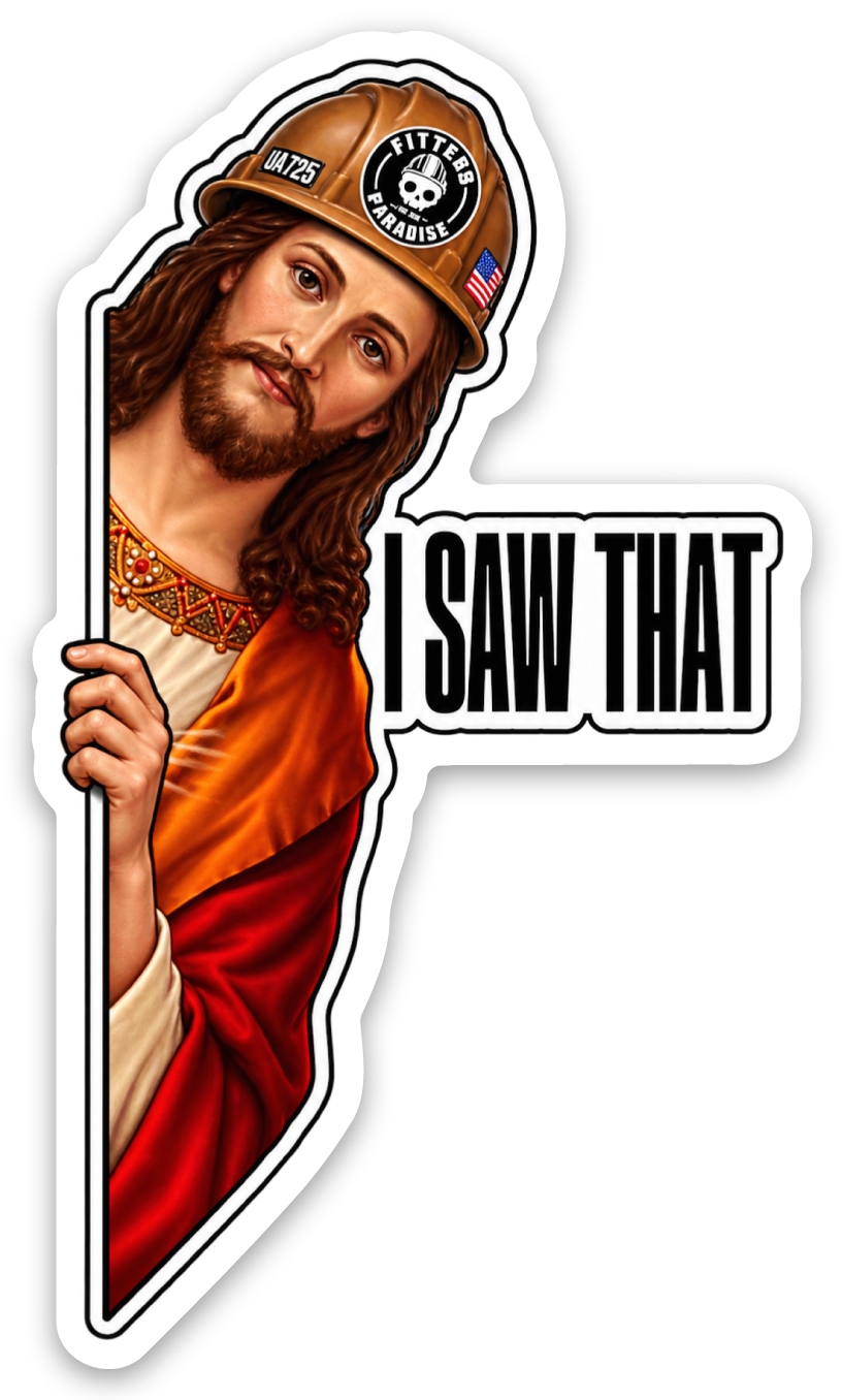 I Saw That Jesus pipefitter sticker